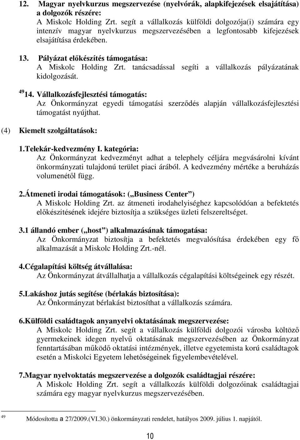 Pályázat előkészítés támogatása: A Miskolc Holding Zrt. tanácsadással segíti a vállalkozás pályázatának kidolgozását. 49 14.