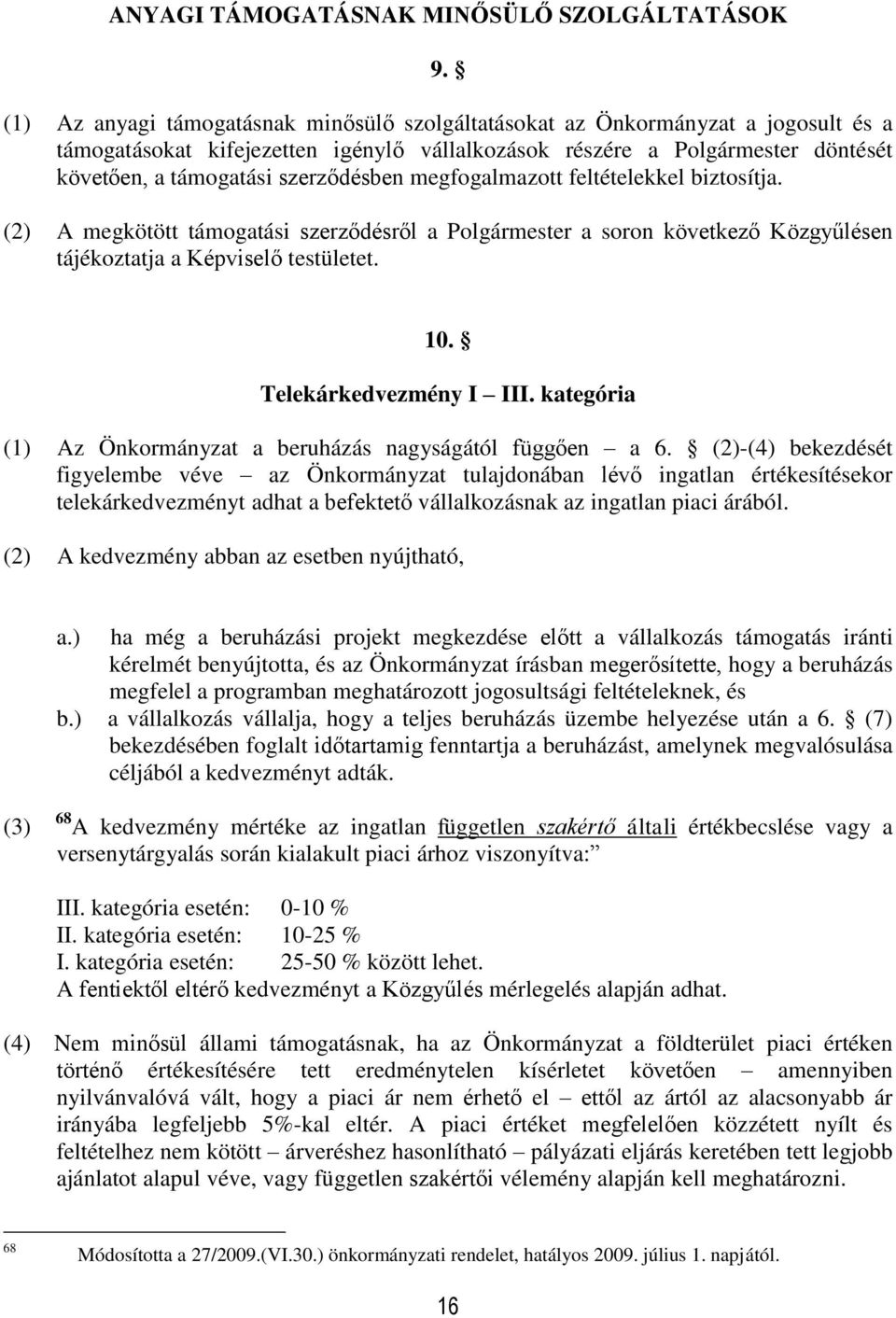 szerződésben megfogalmazott feltételekkel biztosítja. (2) A megkötött támogatási szerződésről a Polgármester a soron következő Közgyűlésen tájékoztatja a Képviselő testületet. 10.