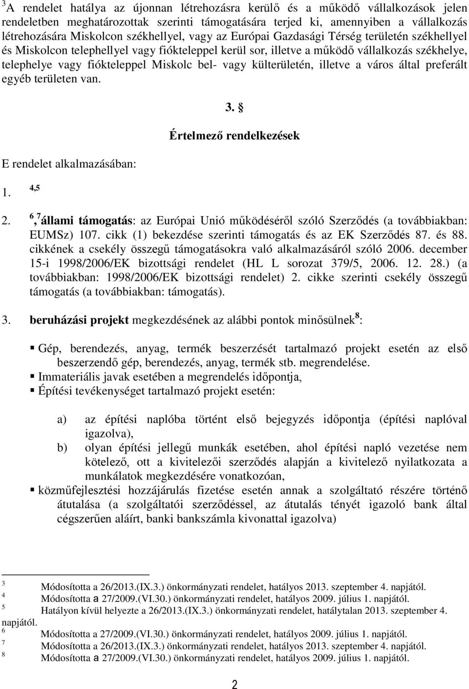 bel- vagy külterületén, illetve a város által preferált egyéb területen van. E rendelet alkalmazásában: 3. Értelmező rendelkezések 1. 2.