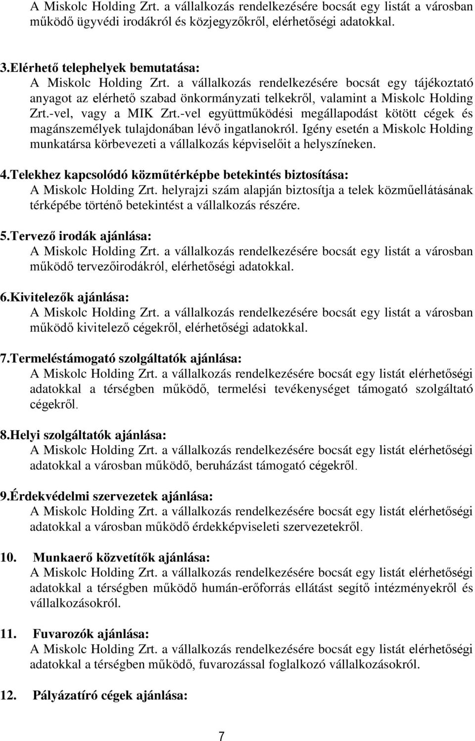 -vel, vagy a MIK Zrt.-vel együttműködési megállapodást kötött cégek és magánszemélyek tulajdonában lévő ingatlanokról.