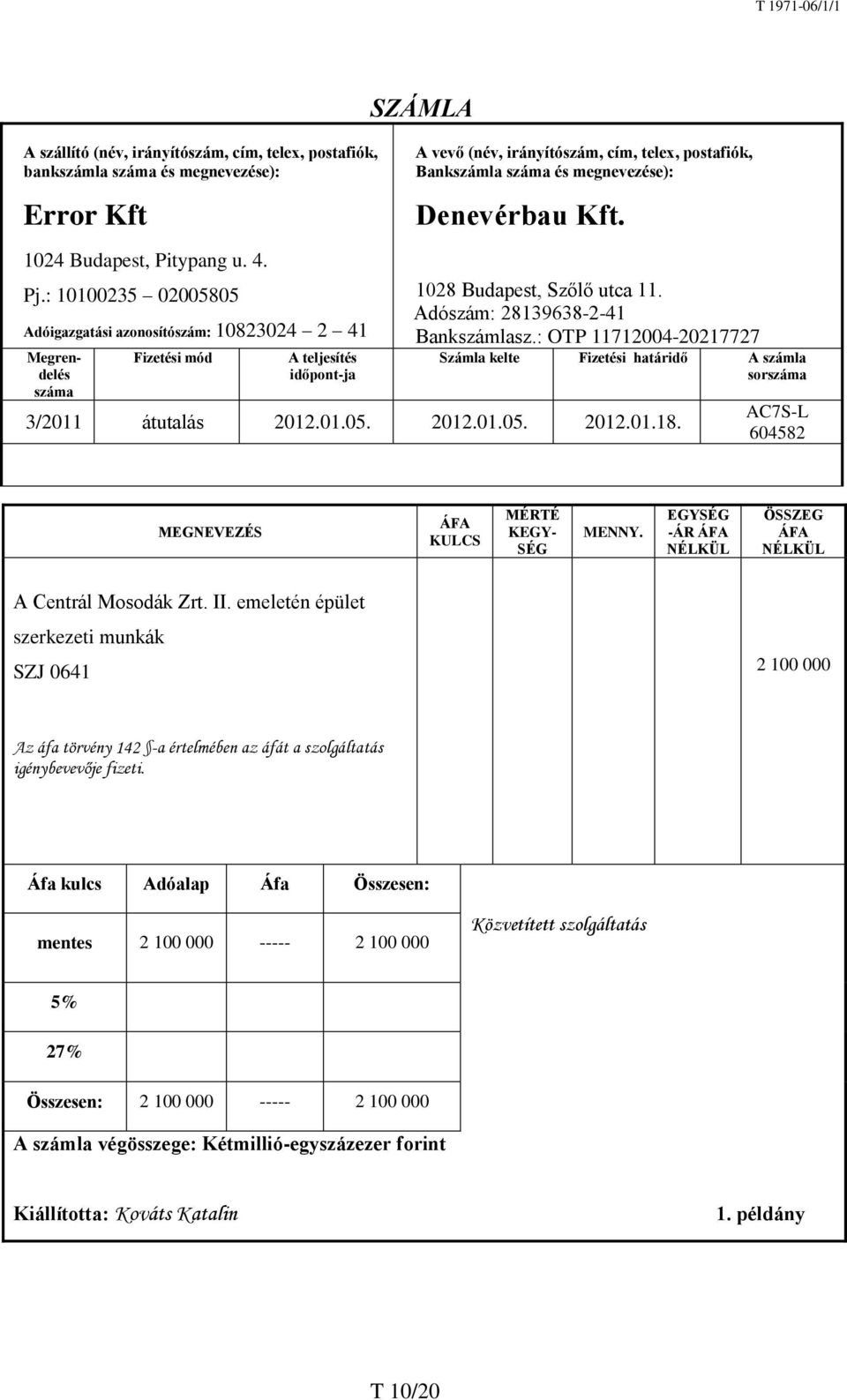 megnevezése): Denevérbau Kft. 1028 Budapest, Szőlő utca 11. Adószám: 28139638-2-41 Bankszámlasz.: OTP 11712004-20217727 Számla kelte Fizetési határidő A számla sorszáma 3/2011 átutalás 2012.01.05.