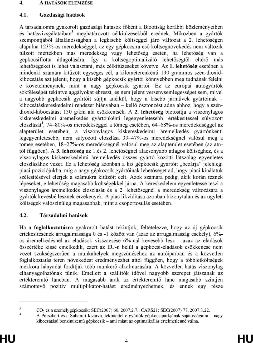 lehetőségen alapulna 123%-os meredekséggel, az egy gépkocsira eső költségnövekedés nem változik túlzott mértékben más meredekség vagy lehetőség esetén, ha lehetőség van a gépkocsiflotta átlagolására.