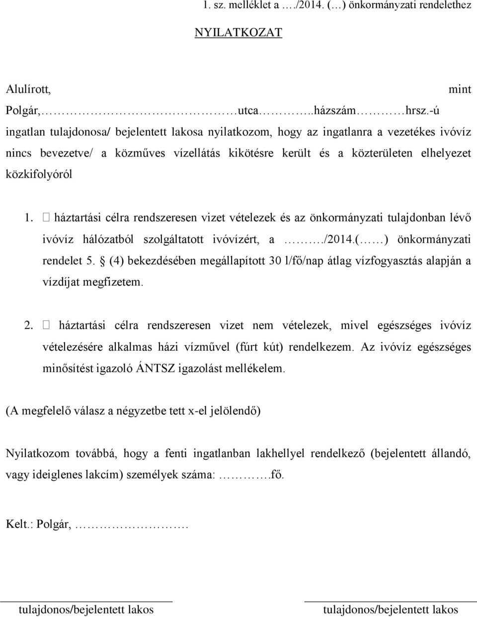 háztartási célra rendszeresen vizet vételezek és az önkormányzati tulajdonban lévő ivóvíz hálózatból szolgáltatott ivóvízért, a./2014.( ) önkormányzati rendelet 5.