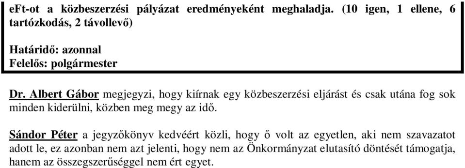 Albert Gábor megjegyzi, hogy kiírnak egy közbeszerzési eljárást és csak utána fog sok minden kiderülni, közben meg megy az