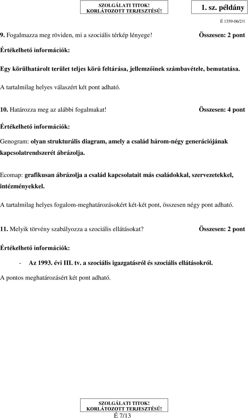 Összesen: 4 pont Genogram: olyan strukturális diagram, amely a család három-négy generációjának kapcsolatrendszerét ábrázolja.