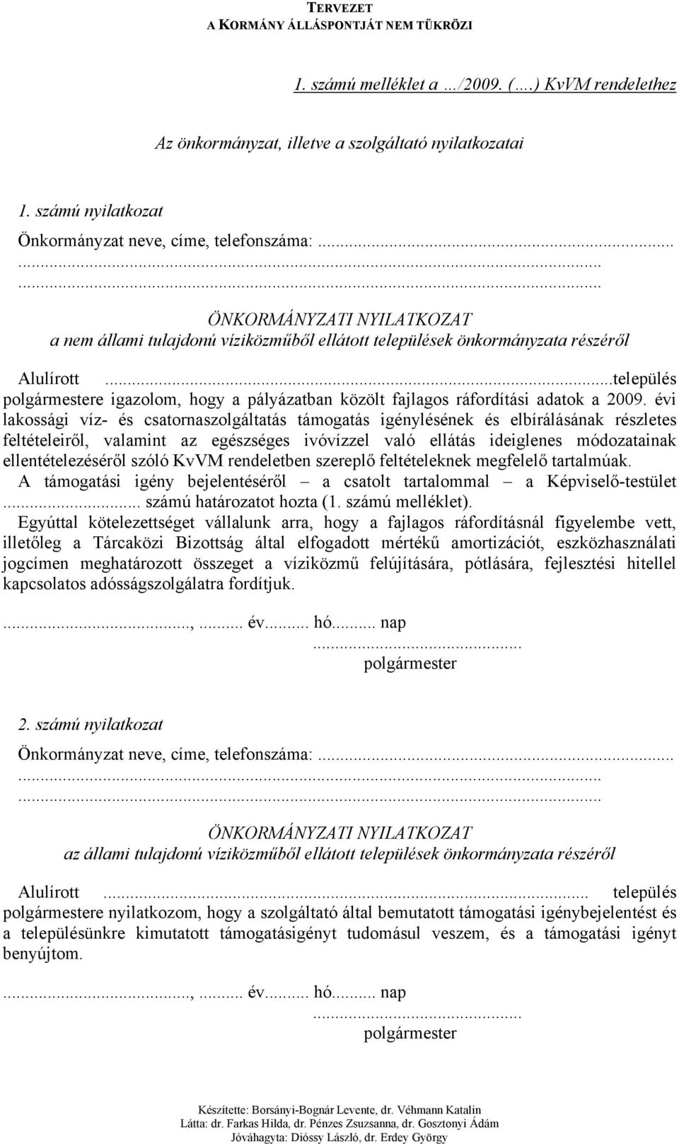 ..település polgármestere igazolom, hogy a pályázatban közölt fajlagos ráfordítási adatok a 2009.