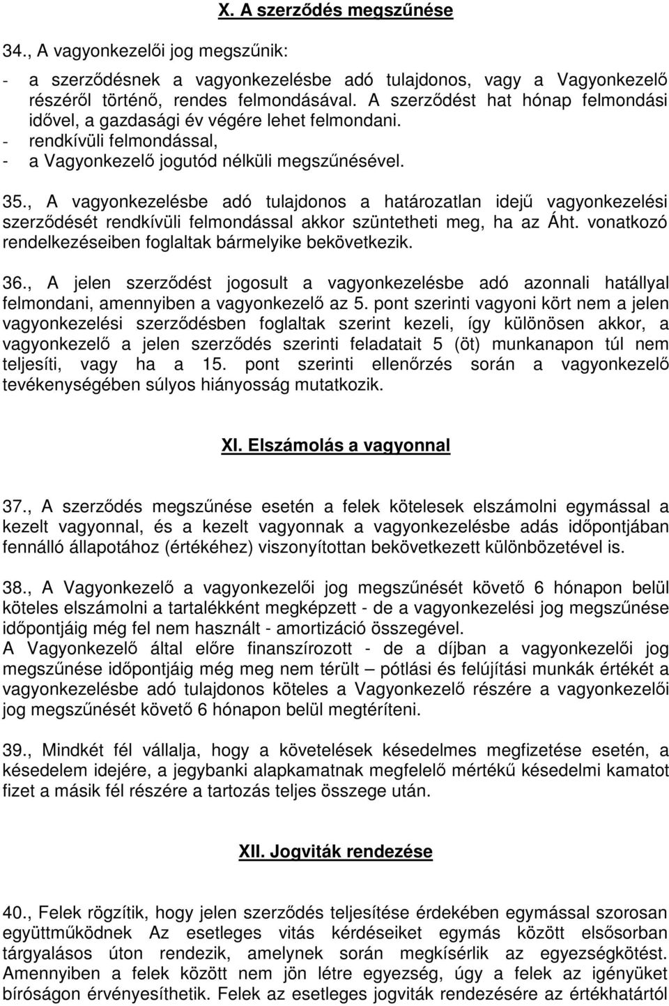 , A vagyonkezelésbe adó tulajdonos a határozatlan idejű vagyonkezelési szerződését rendkívüli felmondással akkor szüntetheti meg, ha az Áht.