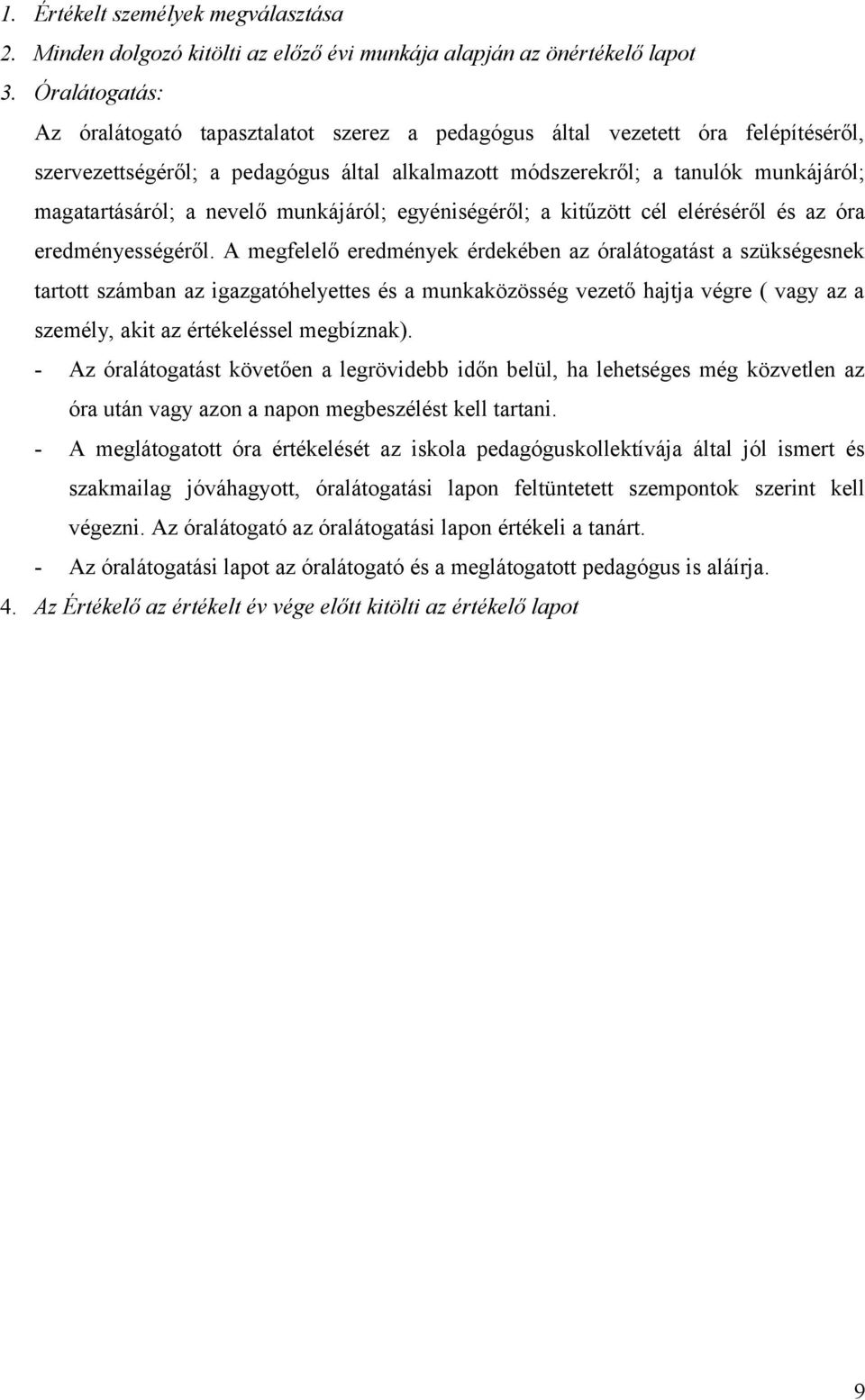 nevelő munkájáról; egyéniségéről; a kitűzött cél eléréséről és az óra eredményességéről.