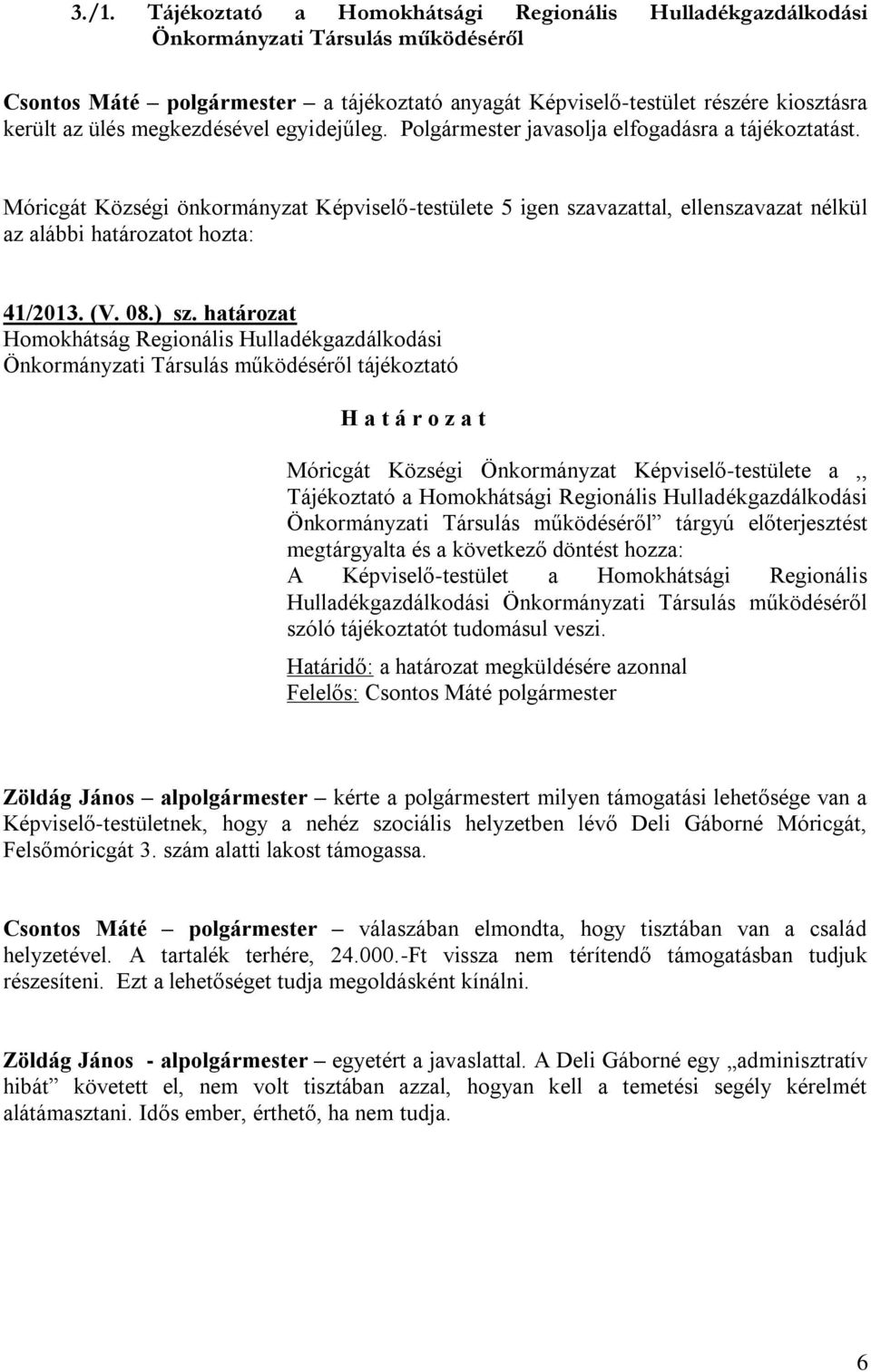 határozat Homokhátság Regionális Hulladékgazdálkodási Önkormányzati Társulás működéséről tájékoztató Móricgát Községi Önkormányzat Képviselő-testülete a,, Tájékoztató a Homokhátsági Regionális