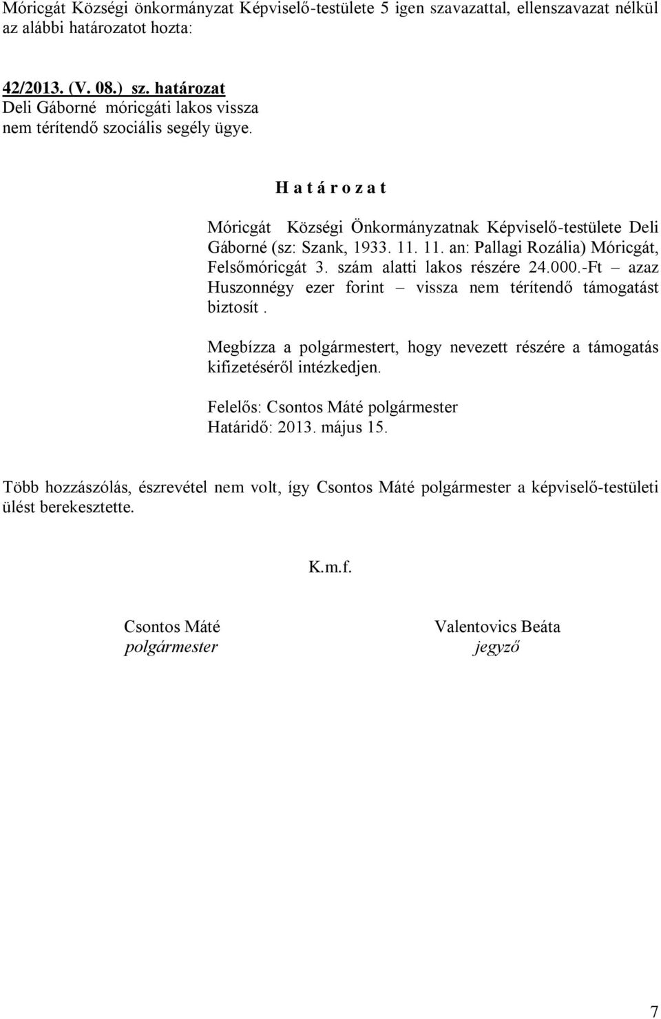 szám alatti lakos részére 24.000.-Ft azaz Huszonnégy ezer forint vissza nem térítendő támogatást biztosít.