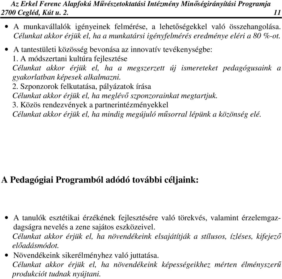 A módszertani kultúra fejlesztése Célunkat akkor érjük el, ha a megszerzett új ismereteket pedagógusaink a gyakorlatban képesek alkalmazni. 2.