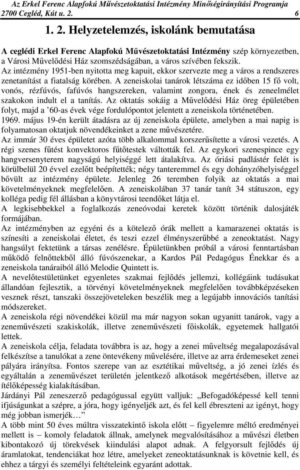 Az intézmény 1951-ben nyitotta meg kapuit, ekkor szervezte meg a város a rendszeres zenetanítást a fiatalság körében.