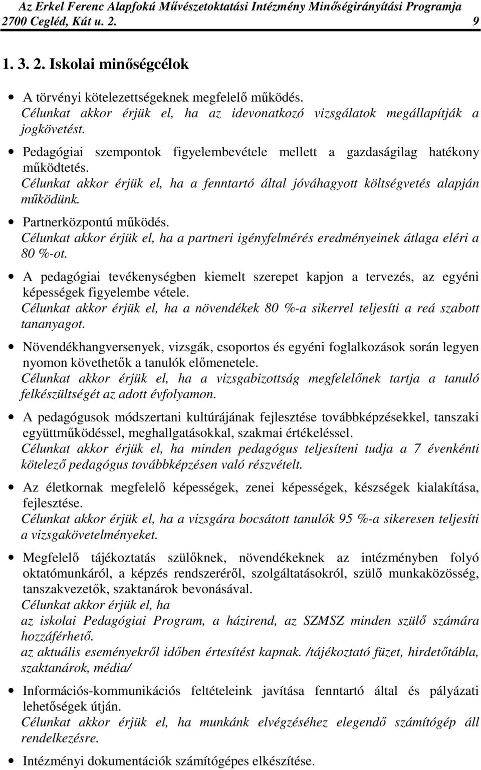 Célunkat akkor érjük el, ha a partneri igényfelmérés eredményeinek átlaga eléri a 80 %-ot. A pedagógiai tevékenységben kiemelt szerepet kapjon a tervezés, az egyéni képességek figyelembe vétele.