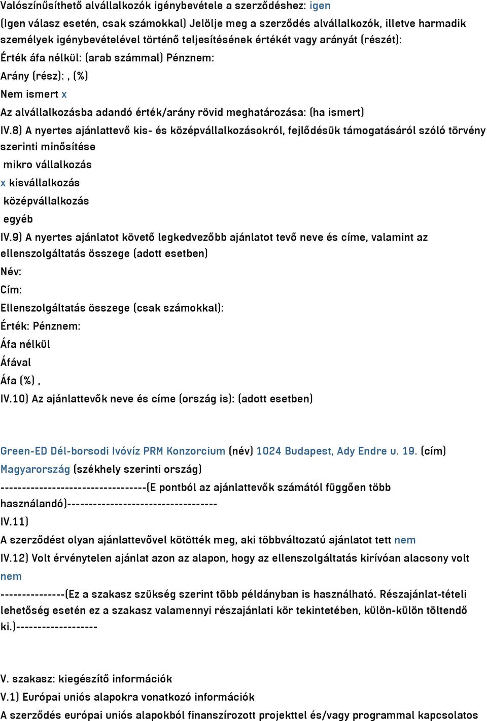 8) A nyertes ajánlattevő kis- és középvállalkozásokról, fejlődésük támogatásáról szóló törvény szerinti minősítése mikro vállalkozás x kisvállalkozás középvállalkozás egyéb IV.