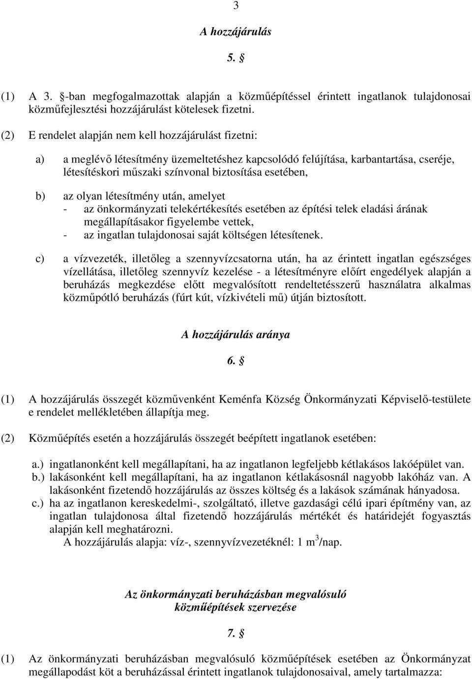 az olyan létesítmény után, amelyet - az önkormányzati telekértékesítés esetében az építési telek eladási árának megállapításakor figyelembe vettek, - az ingatlan tulajdonosai saját költségen