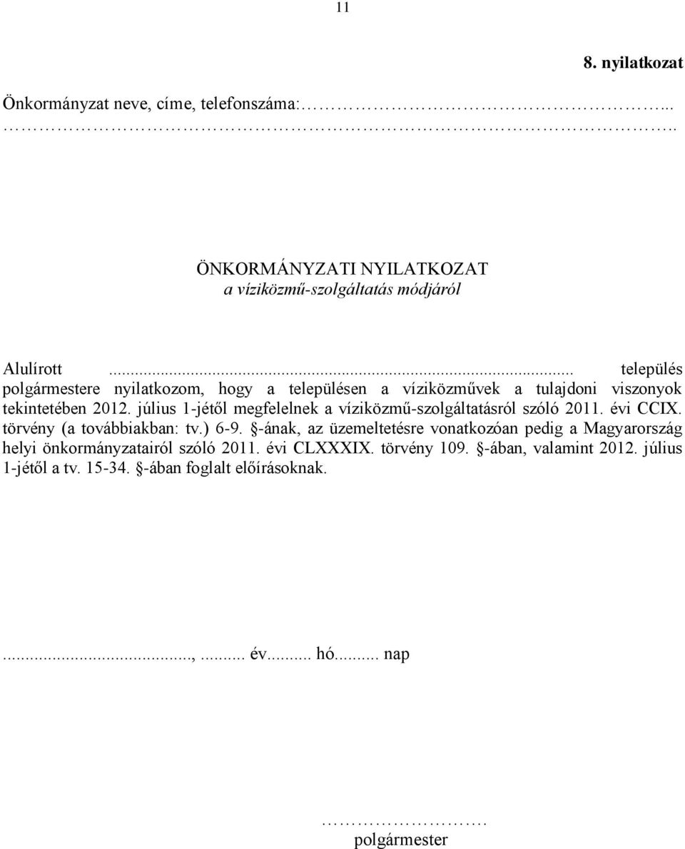 július 1-jétől megfelelnek a víziközmű-szolgáltatásról szóló 2011. évi CCIX. törvény (a továbbiakban: tv.) 6-9.