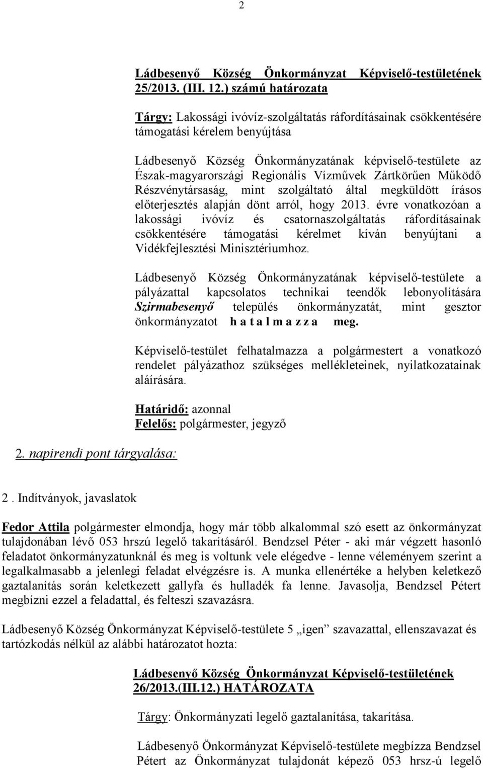 Regionális Vízművek Zártkörűen Működő Részvénytársaság, mint szolgáltató által megküldött írásos előterjesztés alapján dönt arról, hogy 2013.