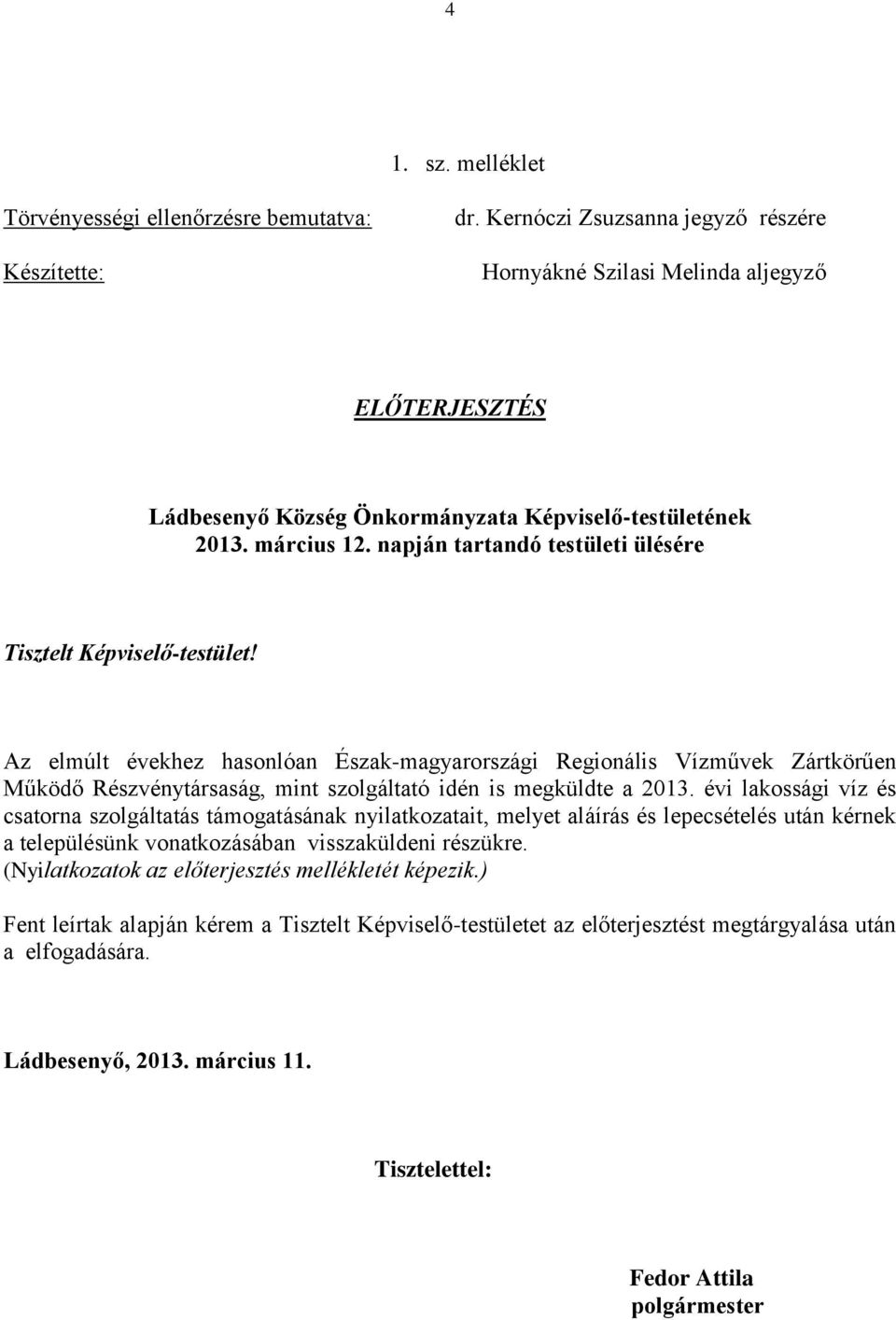 napján tartandó testületi ülésére Tisztelt Képviselő-testület!