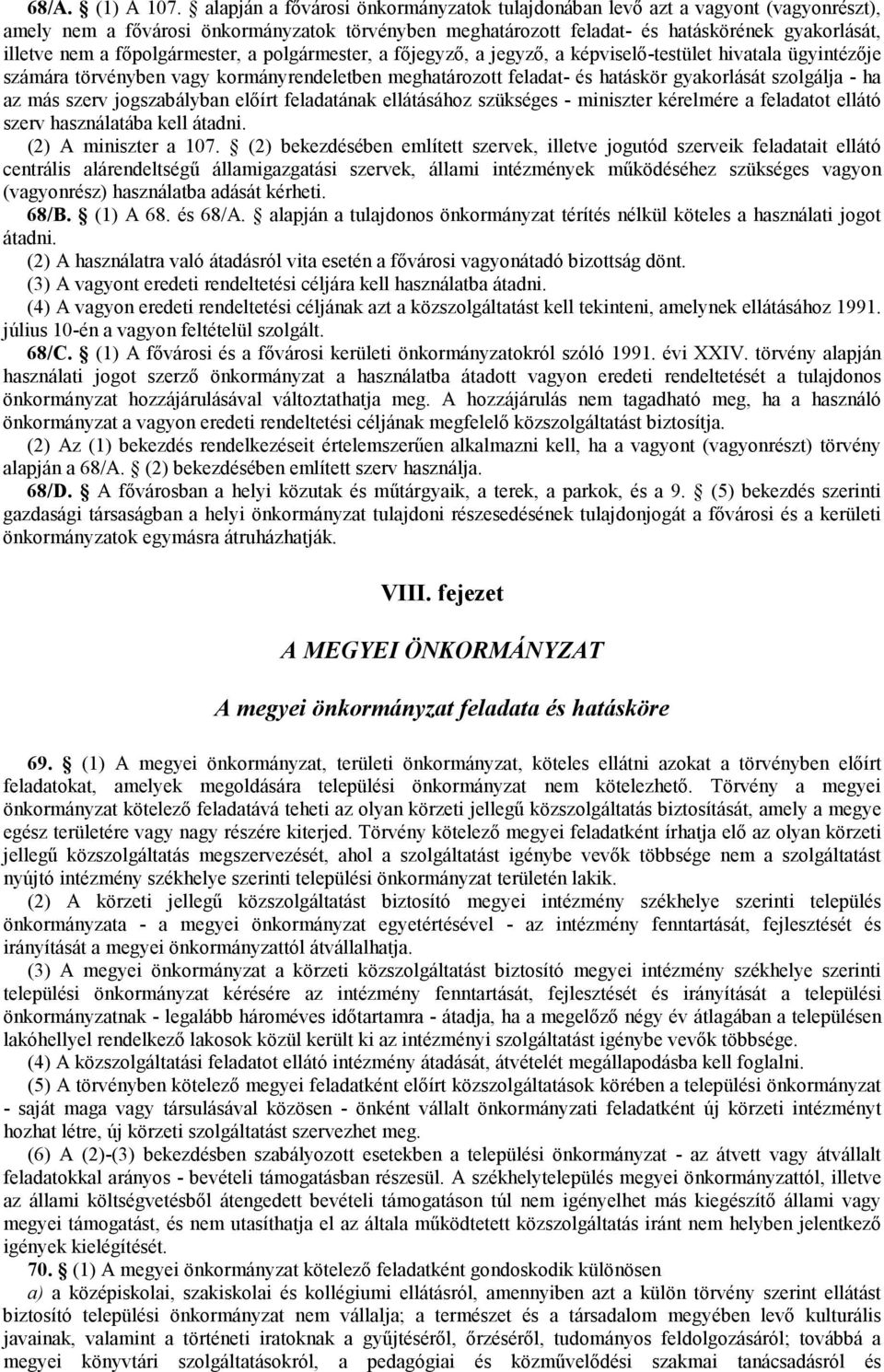 fıpolgármester, a polgármester, a fıjegyzı, a jegyzı, a képviselı-testület hivatala ügyintézıje számára törvényben vagy kormányrendeletben meghatározott feladat- és hatáskör gyakorlását szolgálja -