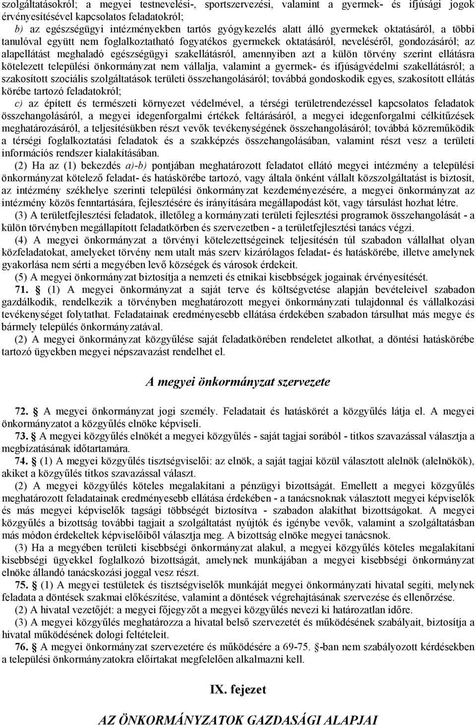 amennyiben azt a külön törvény szerint ellátásra kötelezett települési önkormányzat nem vállalja, valamint a gyermek- és ifjúságvédelmi szakellátásról; a szakosított szociális szolgáltatások területi