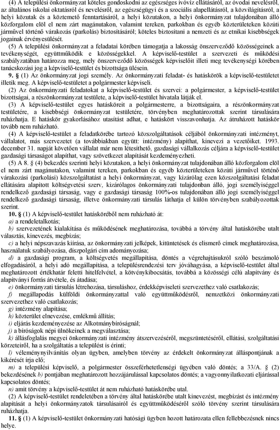 egyéb közterületeken közúti jármővel történı várakozás (parkolás) biztosításáról; köteles biztosítani a nemzeti és az etnikai kisebbségek jogainak érvényesülését.