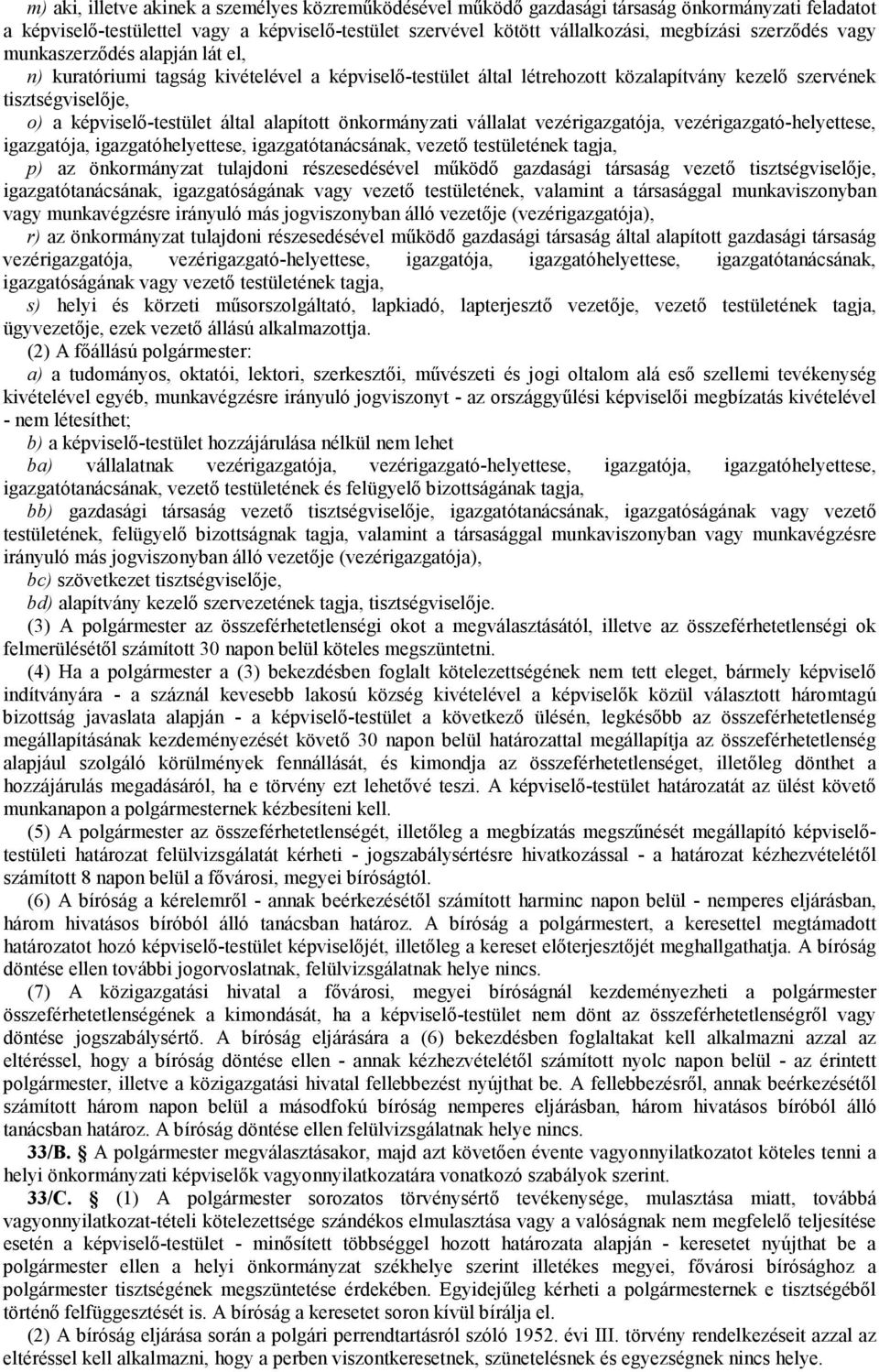 alapított önkormányzati vállalat vezérigazgatója, vezérigazgató-helyettese, igazgatója, igazgatóhelyettese, igazgatótanácsának, vezetı testületének tagja, p) az önkormányzat tulajdoni részesedésével