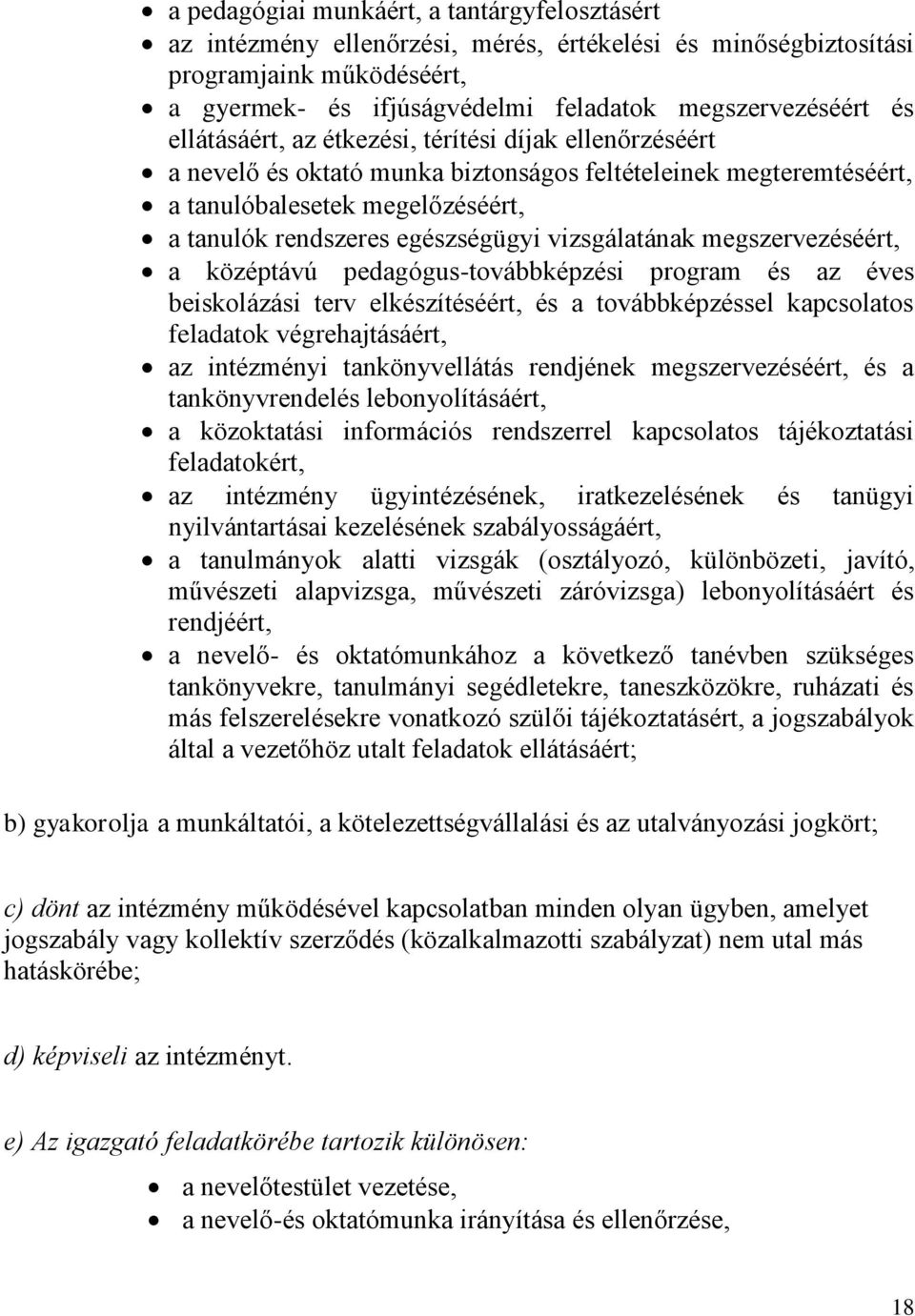 vizsgálatának megszervezéséért, a középtávú pedagógus-továbbképzési program és az éves beiskolázási terv elkészítéséért, és a továbbképzéssel kapcsolatos feladatok végrehajtásáért, az intézményi