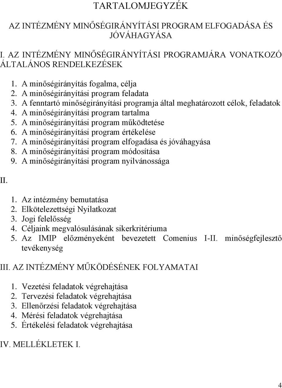 A minőségirányítási program működtetése 6. A minőségirányítási program értékelése 7. A minőségirányítási program elfogadása és jóváhagyása 8. A minőségirányítási program módosítása 9.