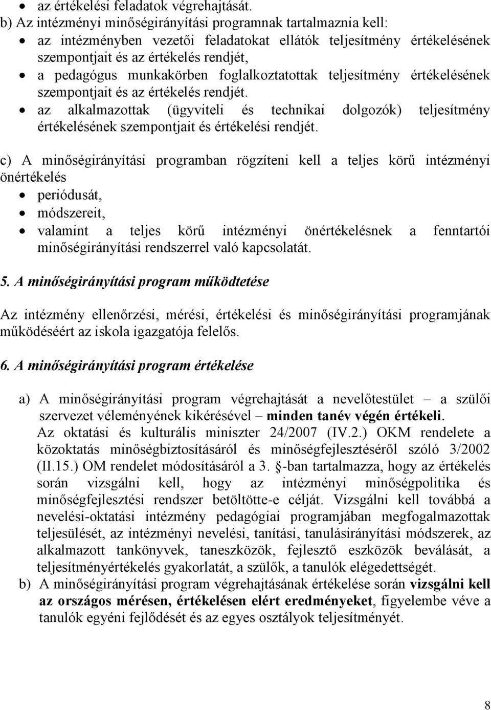 foglalkoztatottak teljesítmény értékelésének szempontjait és az értékelés rendjét. az alkalmazottak (ügyviteli és technikai dolgozók) teljesítmény értékelésének szempontjait és értékelési rendjét.