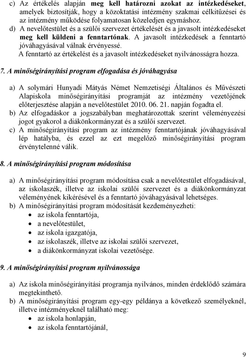 A fenntartó az értékelést és a javasolt intézkedéseket nyilvánosságra hozza. 7.