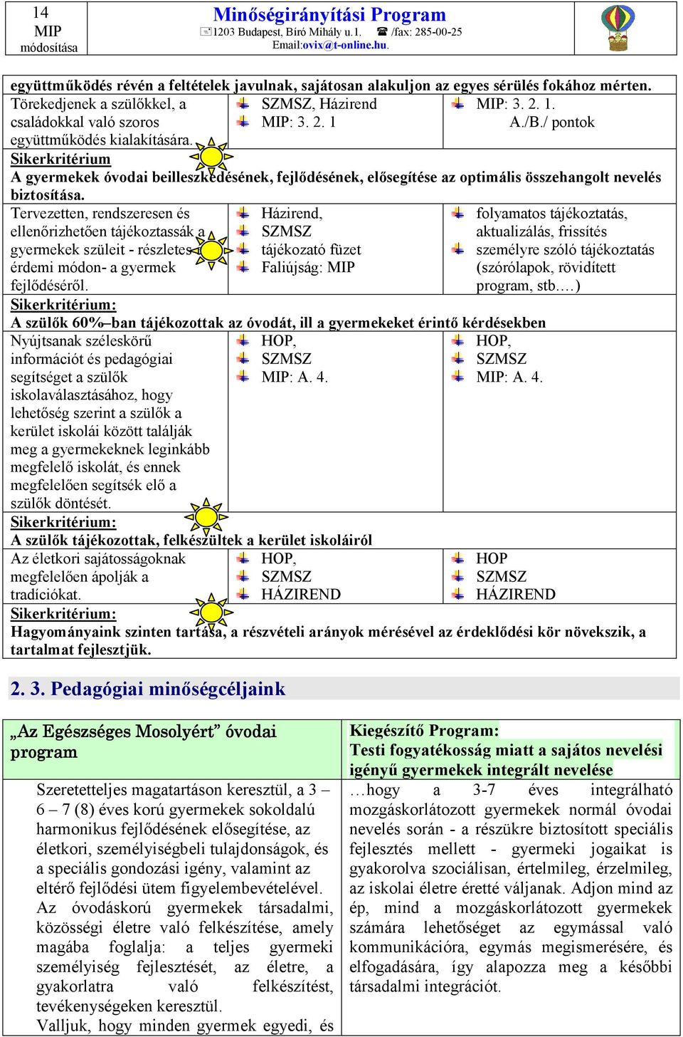 Tervezetten, rendszeresen és ellenőrizhetően tájékoztassák a gyermekek szüleit - részletes és érdemi módon- a gyermek fejlődéséről.