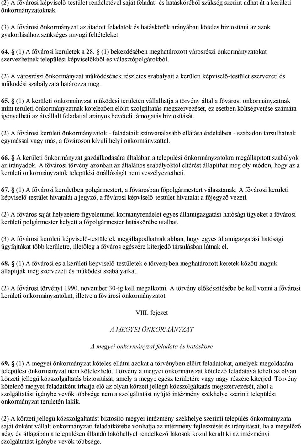 (1) bekezdésében meghatározott városrészi önkormányzatokat szervezhetnek települési képviselőkből és választópolgárokból.