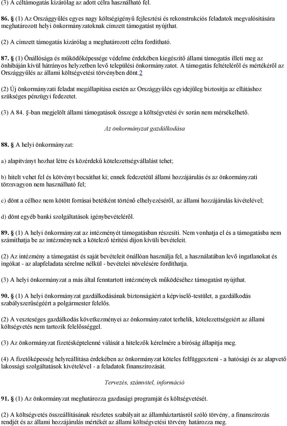 (2) A címzett támogatás kizárólag a meghatározott célra fordítható. 87.