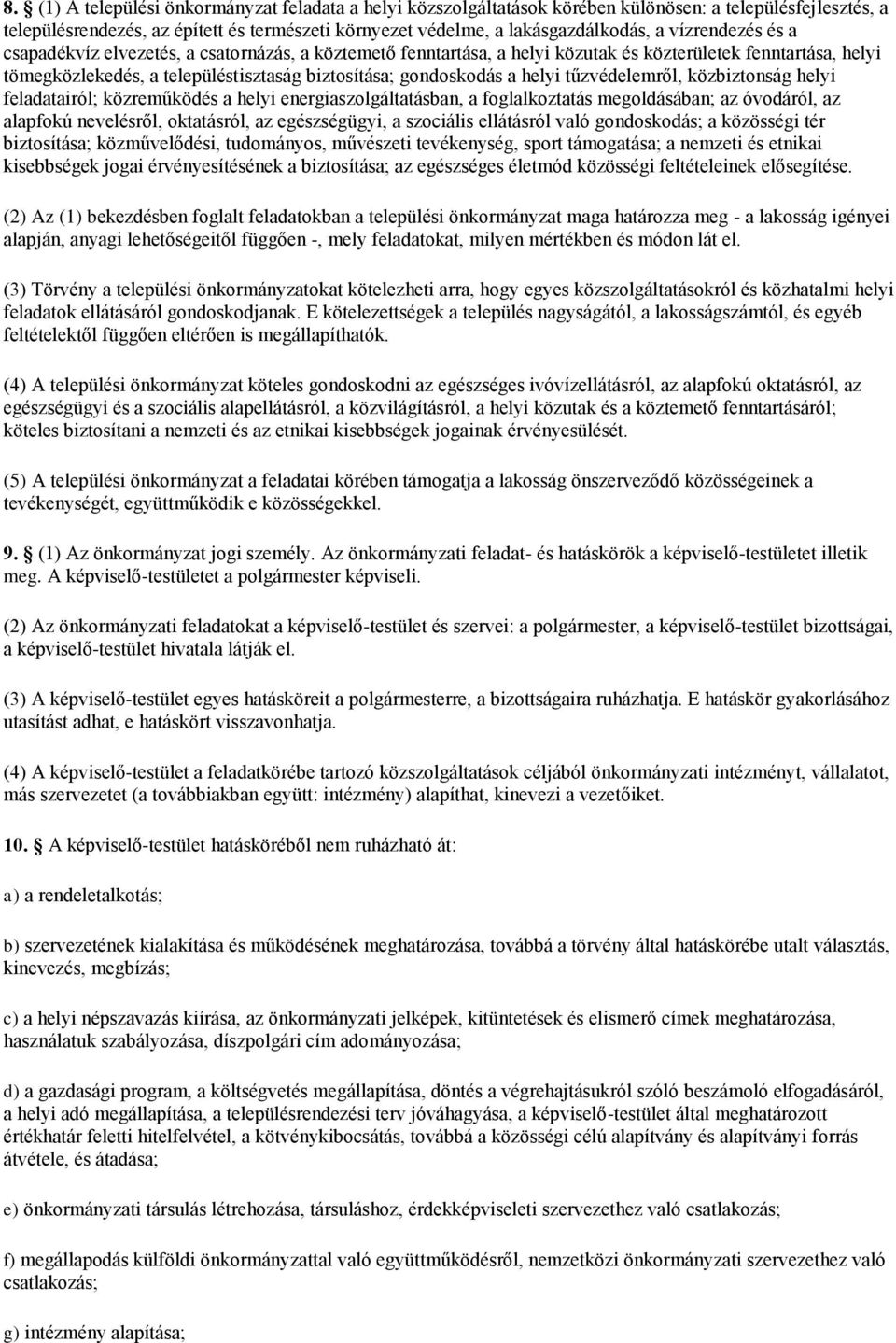 helyi tűzvédelemről, közbiztonság helyi feladatairól; közreműködés a helyi energiaszolgáltatásban, a foglalkoztatás megoldásában; az óvodáról, az alapfokú nevelésről, oktatásról, az egészségügyi, a