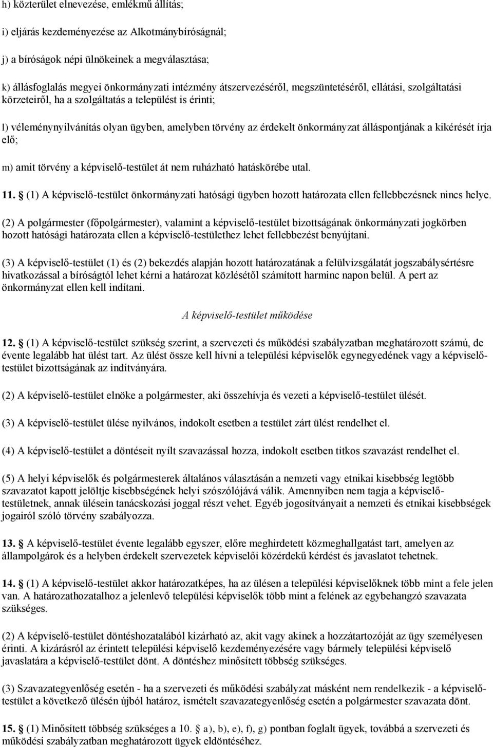 álláspontjának a kikérését írja elő; m) amit törvény a képviselő-testület át nem ruházható hatáskörébe utal. 11.