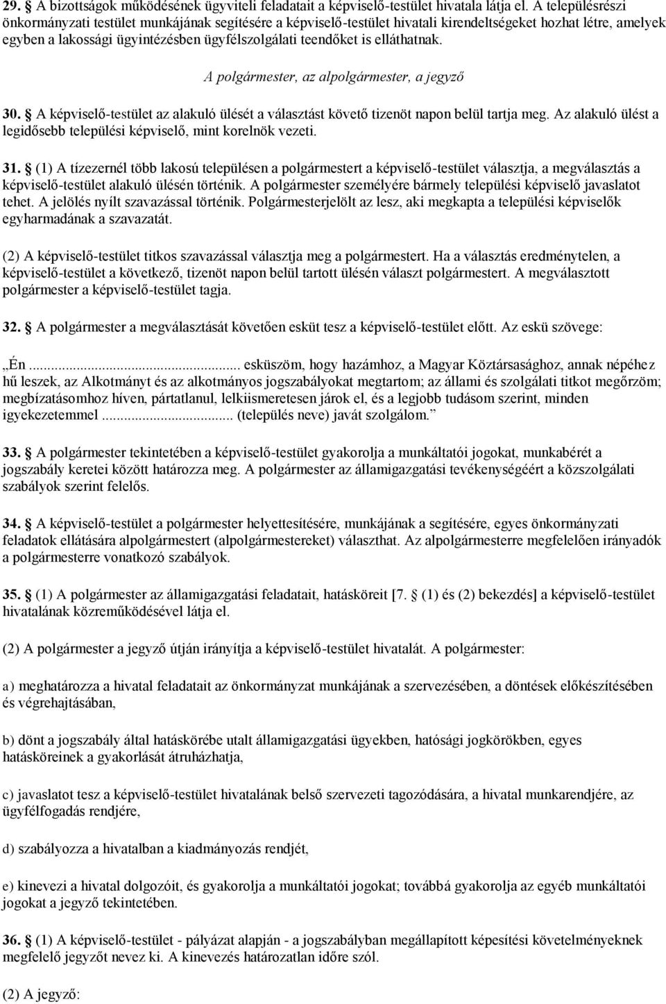 elláthatnak. A polgármester, az alpolgármester, a jegyző 30. A képviselő-testület az alakuló ülését a választást követő tizenöt napon belül tartja meg.