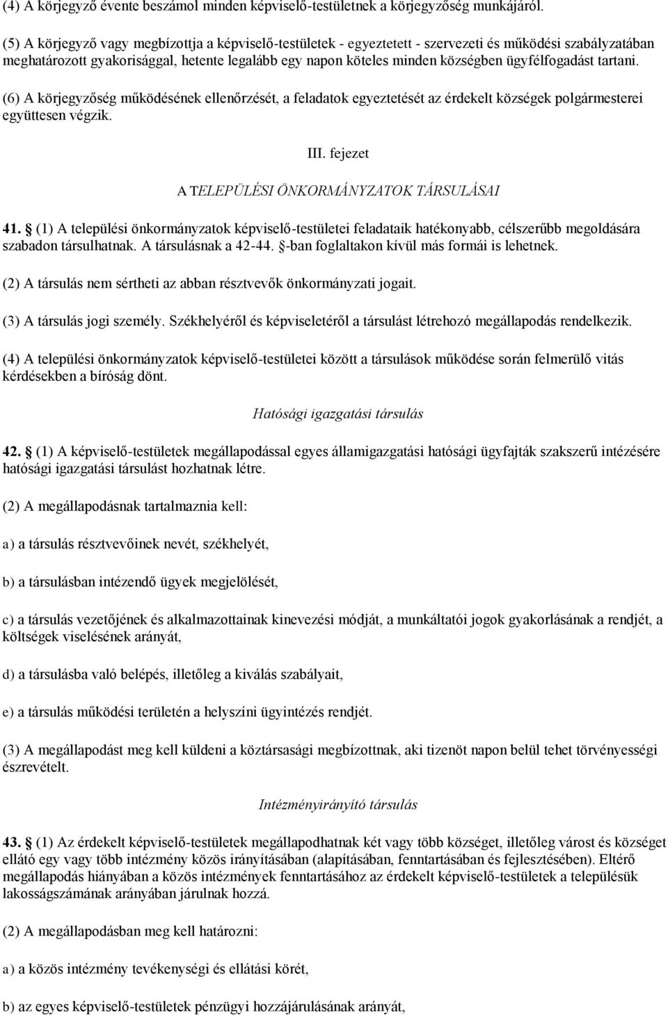 ügyfélfogadást tartani. (6) A körjegyzőség működésének ellenőrzését, a feladatok egyeztetését az érdekelt községek polgármesterei együttesen végzik. III.