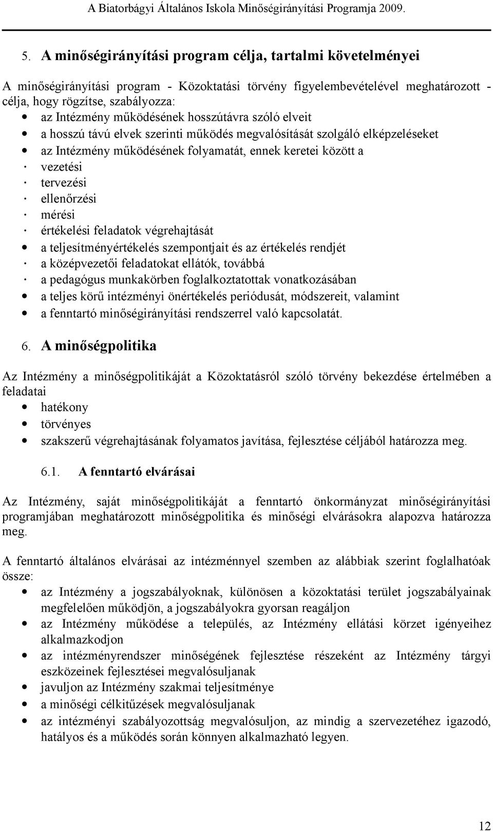 lvk zrini működé mgvalóíáá zolgáló lképzlék az Inézmény működéénk folyamaá, nnk kri közö a vzéi rvzéi llnőrzéi méréi érékléi fladaok végrhajáá a ljíményéréklé zmponjai é az éréklé rndjé a középvzői