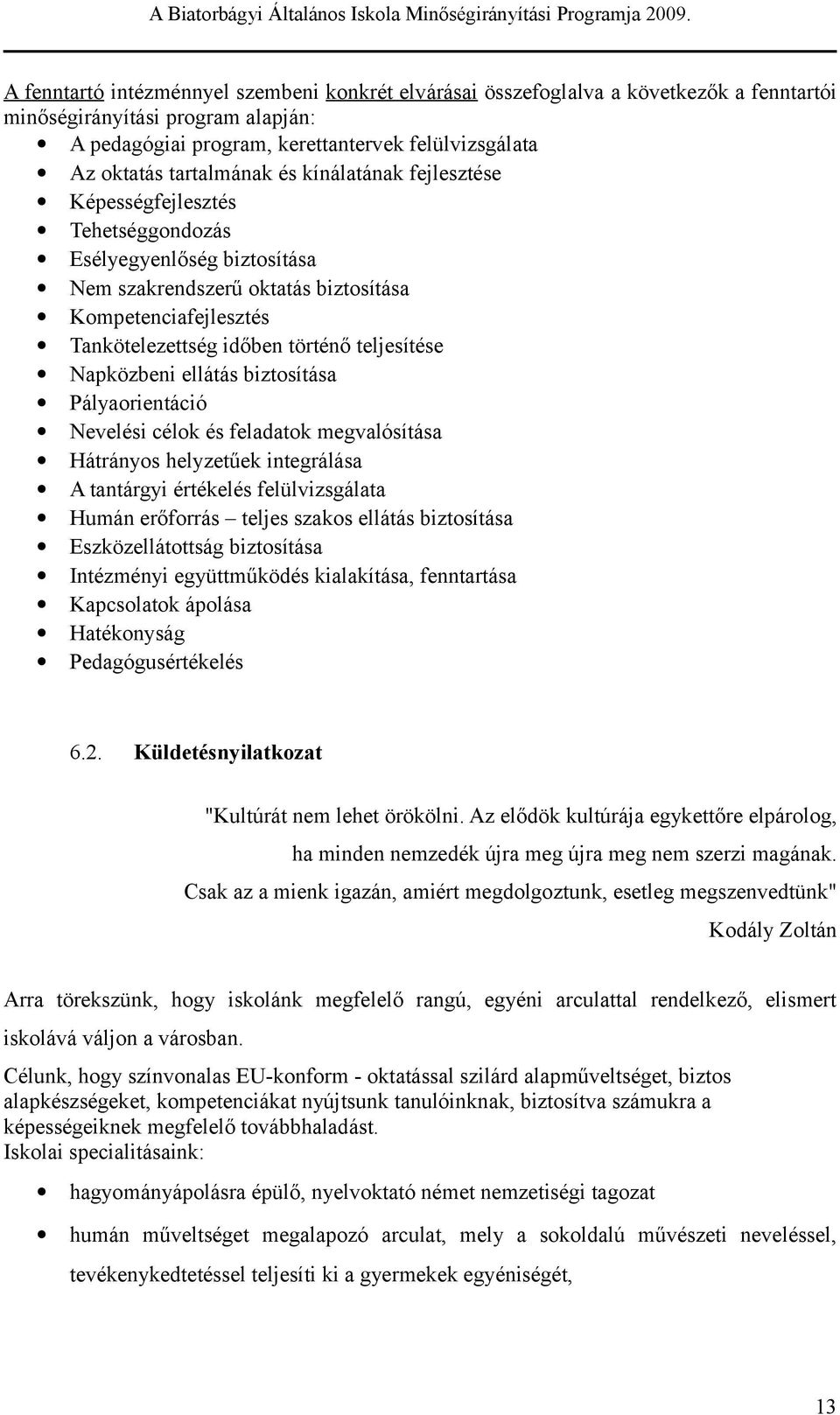 Képégfjlzé Théggondozá Eélygynlőég bizoíáa Nm zakrndzrű okaá bizoíáa Kompnciafjlzé Tankölzég időbn örénő ljíé Napközbni lláá bizoíáa Pályaorináció Nvléi célok é fladaok mgvalóíáa Hárányo hlyzűk