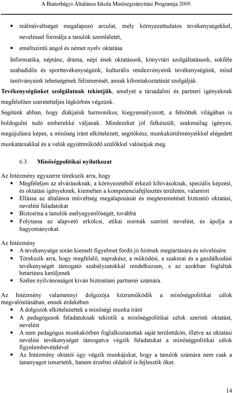 zabadidő é porvéknyégünk, kuluráli rndzvényink véknyégünk, mind aníványaink hégénk flimréé, annak kibonakozaáá zolgálják.
