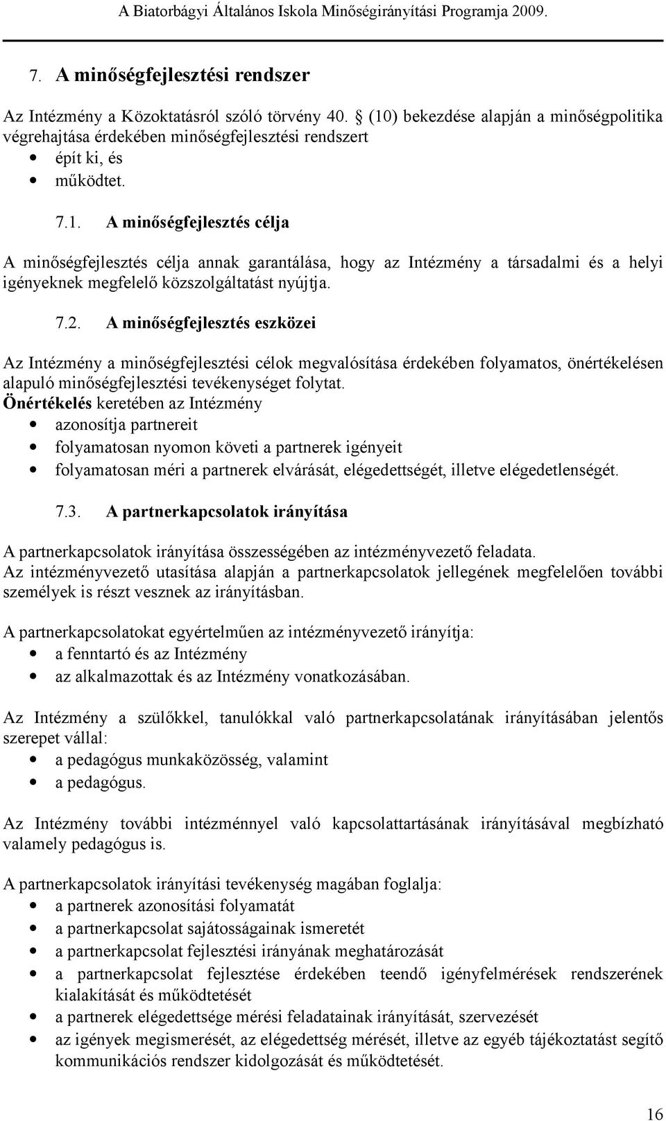 7.2. A minőégfjlzé zközi Az Inézmény a minőégfjlzéi célok mgvalóíáa érdkébn folyamao, önéréklén alapuló minőégfjlzéi véknyég folya.