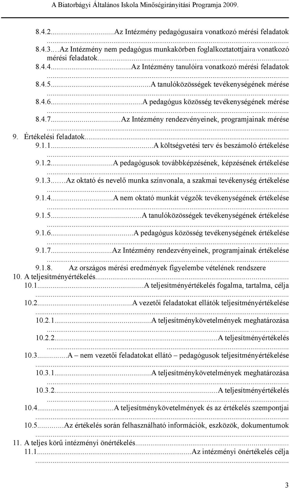 ..A pdagógu közöég véknyégénk méré... 8.4.7...Az Inézmény rndzvényink, programjainak méré... 9. Érékléi fladaok... 9.1.1...A kölégvéi rv é bzámoló éréklé... 9.1.2.