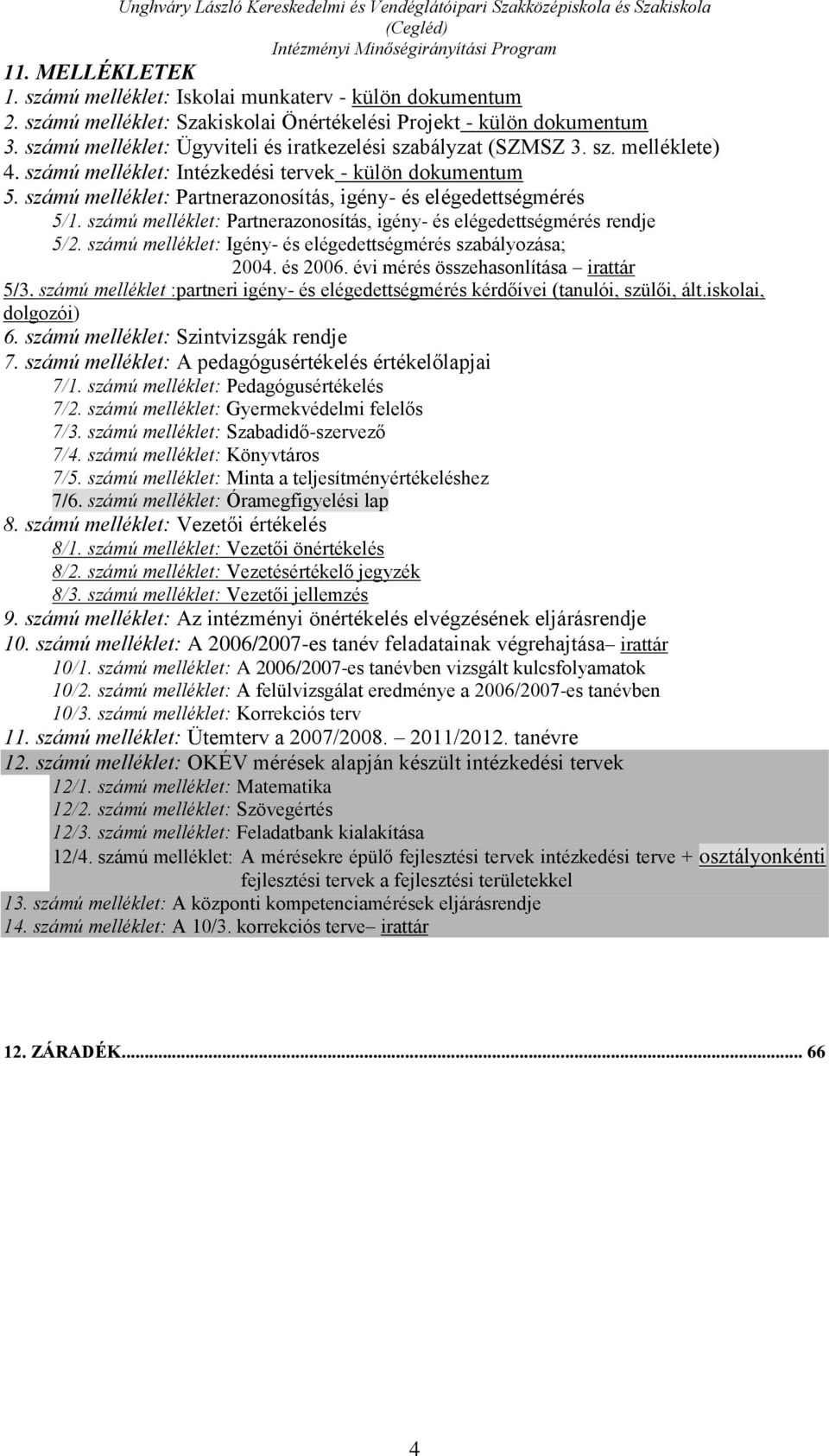 számú melléklet: Partnerazonosítás, igény- és elégedettségmérés 5/1. számú melléklet: Partnerazonosítás, igény- és elégedettségmérés rendje 5/2.