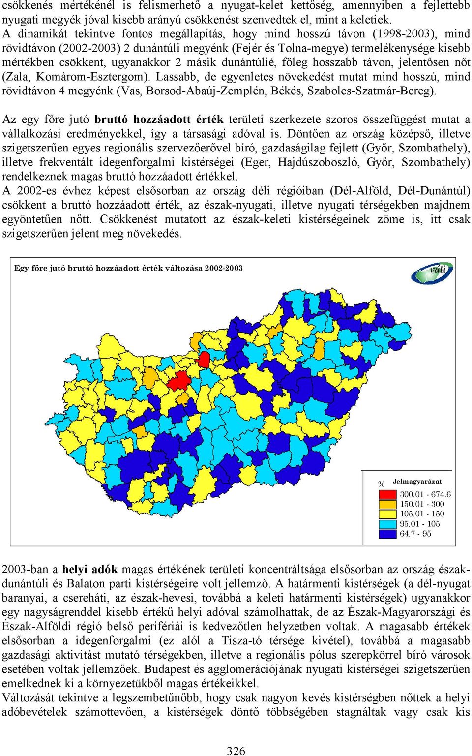 ugyanakkor 2 másik dunántúlié, főleg hosszabb távon, jelentősen nőt (Zala, Komárom-Esztergom).