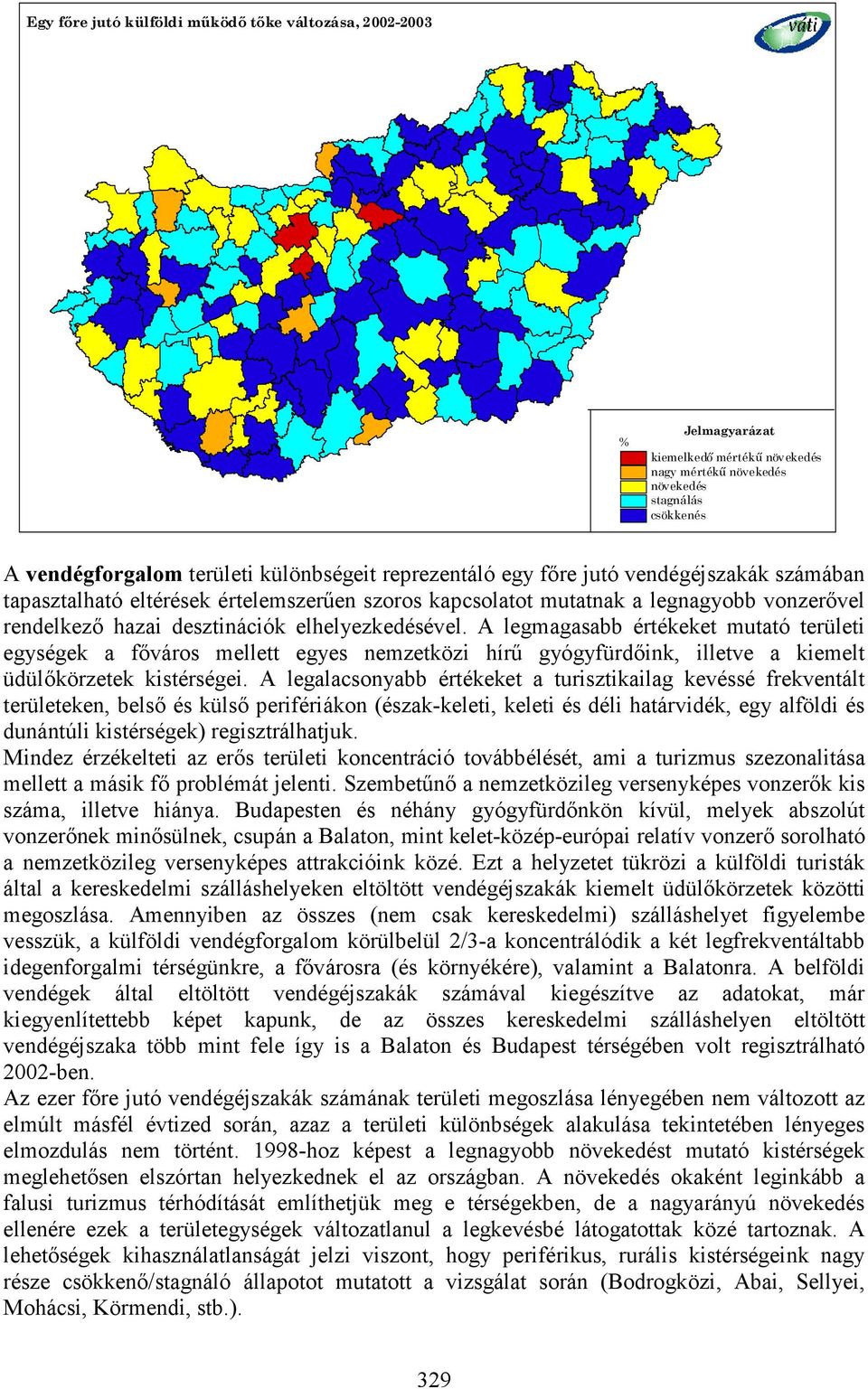 A legmagasabb értékeket mutató területi egységek a főváros mellett egyes nemzetközi hírű gyógyfürdőink, illetve a kiemelt üdülőkörzetek kistérségei.