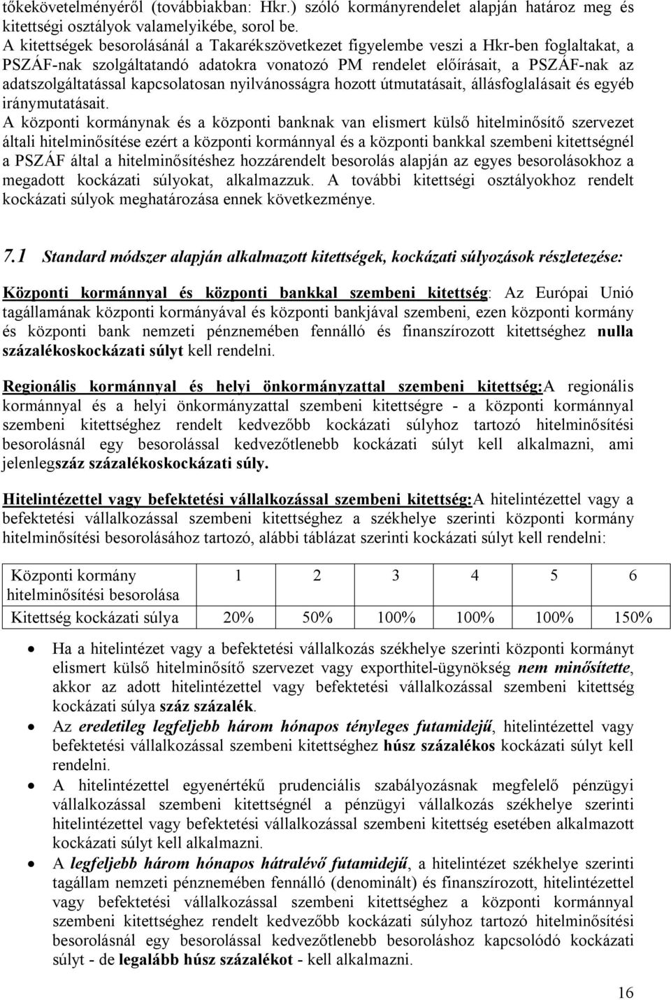 kapcsolatosan nyilvánosságra hozott útmutatásait, állásfoglalásait és egyéb iránymutatásait.