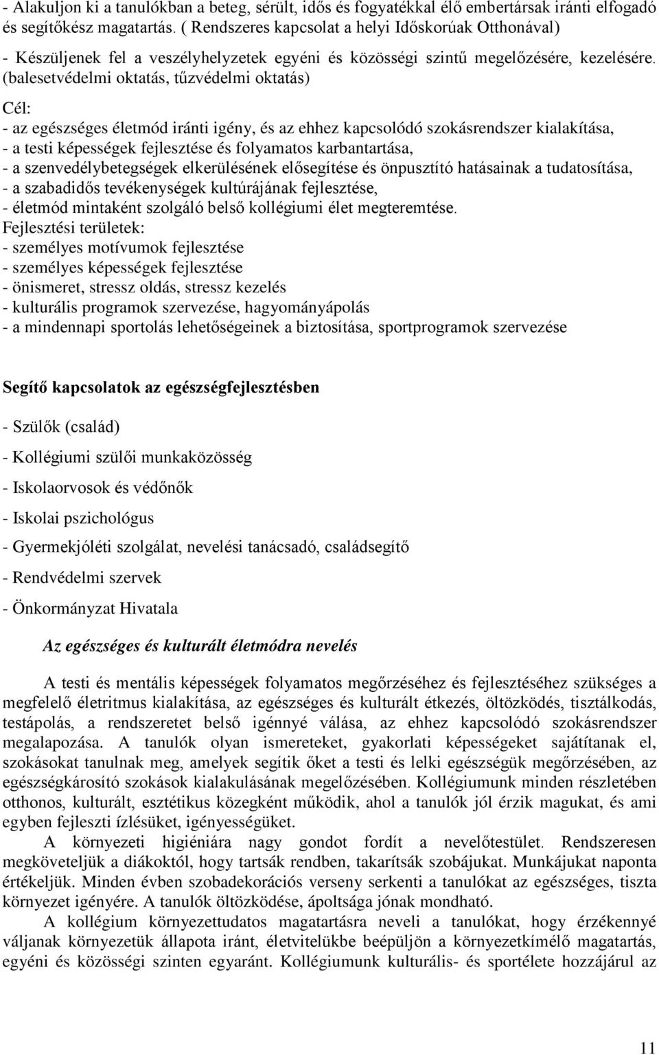 (balesetvédelmi oktatás, tűzvédelmi oktatás) Cél: - az egészséges életmód iránti igény, és az ehhez kapcsolódó szokásrendszer kialakítása, - a testi képességek fejlesztése és folyamatos