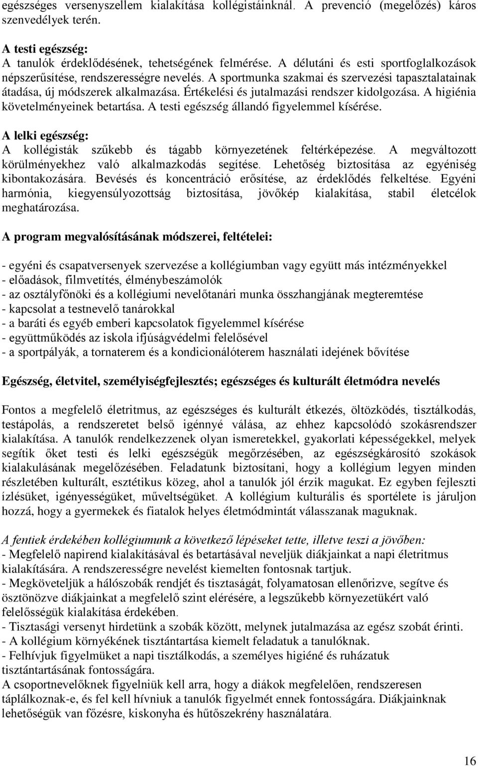 Értékelési és jutalmazási rendszer kidolgozása. A higiénia követelményeinek betartása. A testi egészség állandó figyelemmel kísérése.