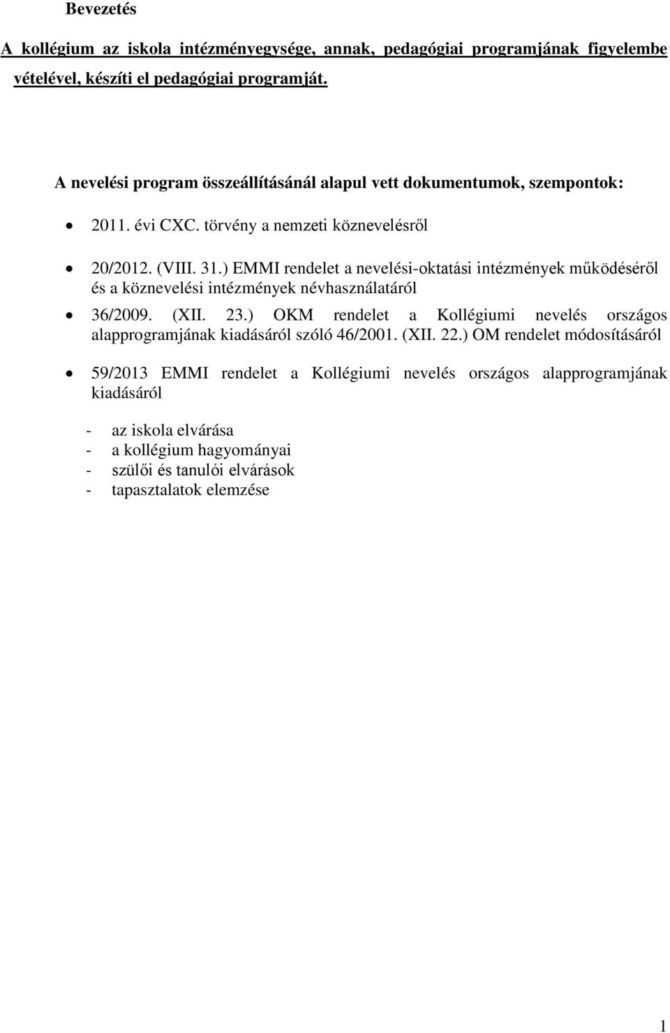 ) EMMI rendelet a nevelési-oktatási intézmények működéséről és a köznevelési intézmények névhasználatáról 36/2009. (XII. 23.