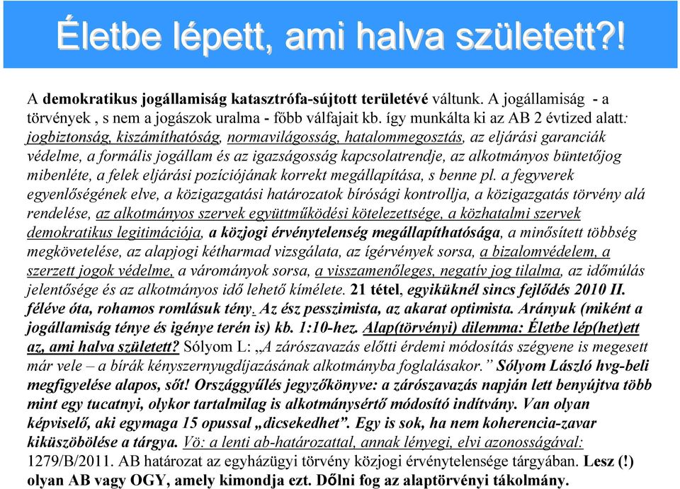 az alkotmányos büntetőjog mibenléte, a felek eljárási pozíciójának korrekt megállapítása, s benne pl.